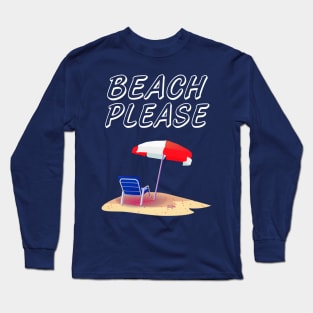 Beach please Long Sleeve T-Shirt